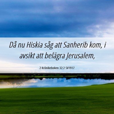 Picture 06 - 2 Krönikeboken 32:2 SV1917 - Då nu Hiskia såg att Sanherib kom, i avsikt att - Bible Verse Picture