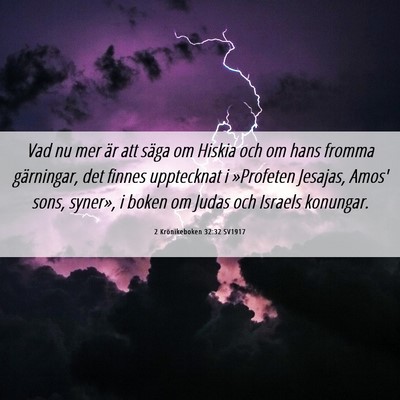 Picture 06 - 2 Krönikeboken 32:32 SV1917 - Vad nu mer är att säga om Hiskia och om hans - Bible Verse Picture
