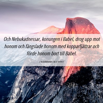 Picture 06 - 2 Krönikeboken 36:6 SV1917 - Och Nebukadnessar, konungen i Babel, drog upp mot - Bible Verse Picture