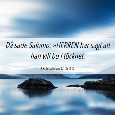Picture 06 - 2 Krönikeboken 6:1 SV1917 - Då sade Salomo: »HERREN har sagt att han vill - Bible Verse Picture