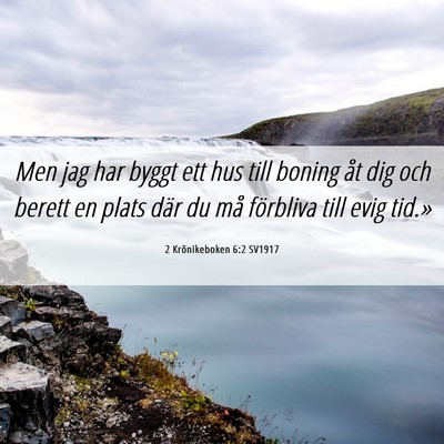 Picture 06 - 2 Krönikeboken 6:2 SV1917 - Men jag har byggt ett hus till boning åt dig och - Bible Verse Picture