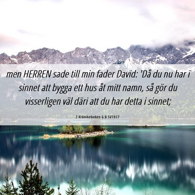 Picture 06 - 2 Krönikeboken 6:8 SV1917 - men HERREN sade till min fader David: 'Då du nu - Bible Verse Picture