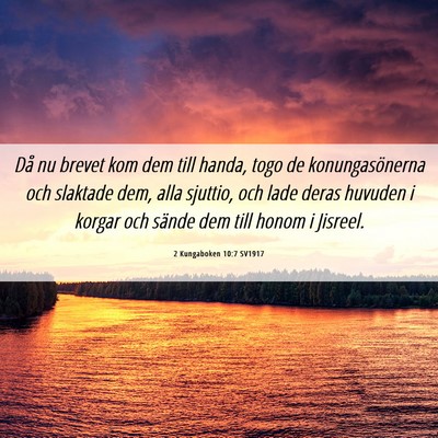 Picture 06 - 2 Kungaboken 10:7 SV1917 - Då nu brevet kom dem till handa, togo de - Bible Verse Picture