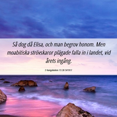 Picture 06 - 2 Kungaboken 13:20 SV1917 - Så dog då Elisa, och man begrov honom. Men - Bible Verse Picture