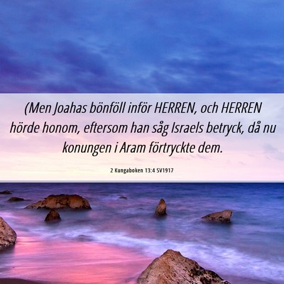 Picture 06 - 2 Kungaboken 13:4 SV1917 - (Men Joahas bönföll inför HERREN, och HERREN - Bible Verse Picture