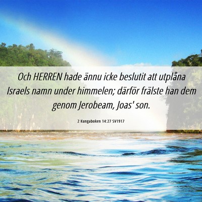 Picture 06 - 2 Kungaboken 14:27 SV1917 - Och HERREN hade ännu icke beslutit att utplåna - Bible Verse Picture