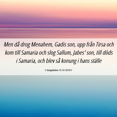 Picture 06 - 2 Kungaboken 15:14 SV1917 - Men då drog Menahem, Gadis son, upp från Tirsa - Bible Verse Picture