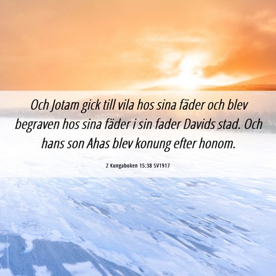 Picture 06 - 2 Kungaboken 15:38 SV1917 - Och Jotam gick till vila hos sina fäder och blev - Bible Verse Picture