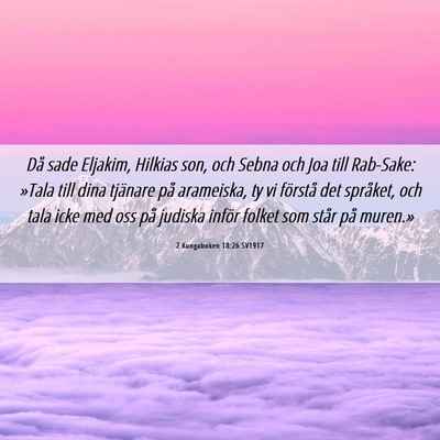Picture 06 - 2 Kungaboken 18:26 SV1917 - Då sade Eljakim, Hilkias son, och Sebna och Joa - Bible Verse Picture
