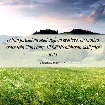 Picture 06 - 2 Kungaboken 19:31 SV1917 - Ty från Jerusalem skall utgå en kvarleva, en - Bible Verse Picture