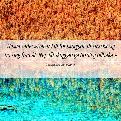 Picture 06 - 2 Kungaboken 20:10 SV1917 - Hiskia sade: »Det är lätt för skuggan att - Bible Verse Picture