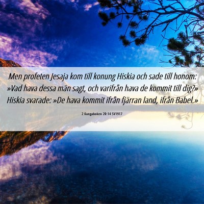 Picture 06 - 2 Kungaboken 20:14 SV1917 - Men profeten Jesaja kom till konung Hiskia och - Bible Verse Picture