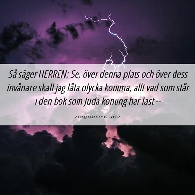 Picture 06 - 2 Kungaboken 22:16 SV1917 - Så säger HERREN: Se, över denna plats och - Bible Verse Picture