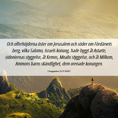 Picture 06 - 2 Kungaboken 23:13 SV1917 - Och offerhöjderna öster om Jerusalem och söder - Bible Verse Picture