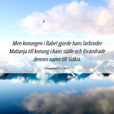 Picture 06 - 2 Kungaboken 24:17 SV1917 - Men konungen i Babel gjorde hans farbroder - Bible Verse Picture