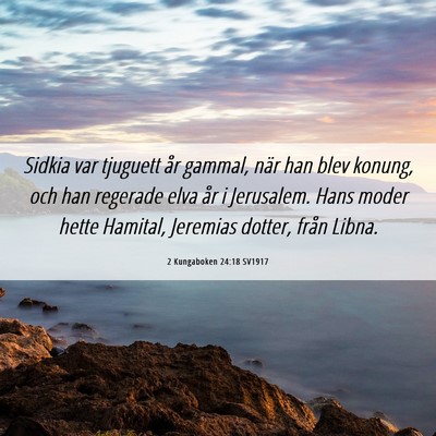 Picture 06 - 2 Kungaboken 24:18 SV1917 - Sidkia var tjuguett år gammal, när han blev - Bible Verse Picture