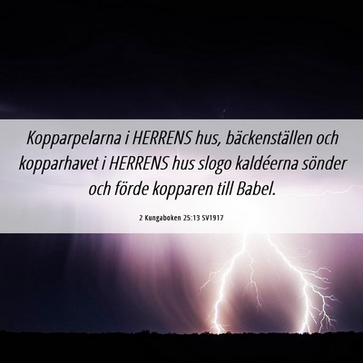 Picture 06 - 2 Kungaboken 25:13 SV1917 - Kopparpelarna i HERRENS hus, bäckenställen och - Bible Verse Picture