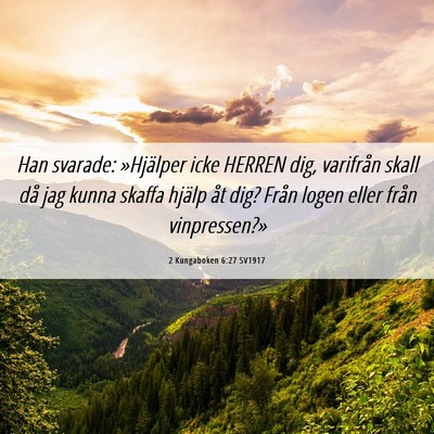 Picture 06 - 2 Kungaboken 6:27 SV1917 - Han svarade: »Hjälper icke HERREN dig, - Bible Verse Picture