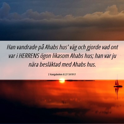 Picture 06 - 2 Kungaboken 8:27 SV1917 - Han vandrade på Ahabs hus' väg och gjorde vad - Bible Verse Picture