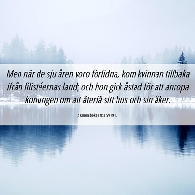 Picture 06 - 2 Kungaboken 8:3 SV1917 - Men när de sju åren voro förlidna, kom kvinnan - Bible Verse Picture