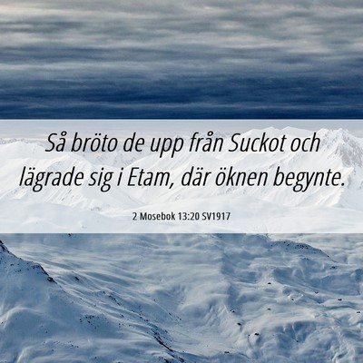 Picture 06 - 2 Mosebok 13:20 SV1917 - Så bröto de upp från Suckot och lägrade sig i - Bible Verse Picture