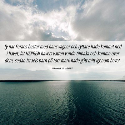 Picture 06 - 2 Mosebok 15:19 SV1917 - Ty när Faraos hästar med hans vagnar och - Bible Verse Picture
