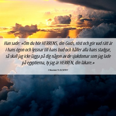 Picture 06 - 2 Mosebok 15:26 SV1917 - Han sade: »Om du hör HERRENS, din Guds, röst - Bible Verse Picture
