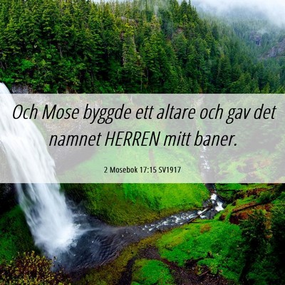 Picture 06 - 2 Mosebok 17:15 SV1917 - Och Mose byggde ett altare och gav det namnet - Bible Verse Picture