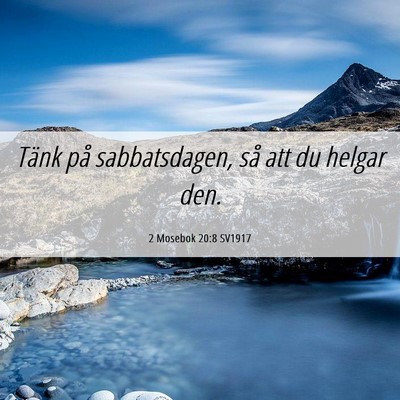 Picture 06 - 2 Mosebok 20:8 SV1917 - Tänk på sabbatsdagen, så att du helgar - Bible Verse Picture