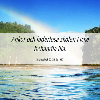 Picture 06 - 2 Mosebok 22:22 SV1917 - Änkor och faderlösa skolen I icke behandla - Bible Verse Picture
