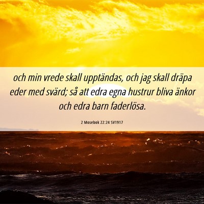 Picture 06 - 2 Mosebok 22:24 SV1917 - och min vrede skall upptändas, och jag skall - Bible Verse Picture