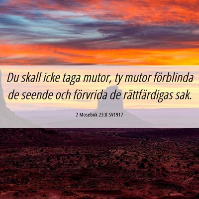 Picture 06 - 2 Mosebok 23:8 SV1917 - Du skall icke taga mutor, ty mutor förblinda de - Bible Verse Picture