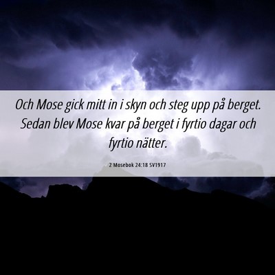 Picture 06 - 2 Mosebok 24:18 SV1917 - Och Mose gick mitt in i skyn och steg upp på - Bible Verse Picture