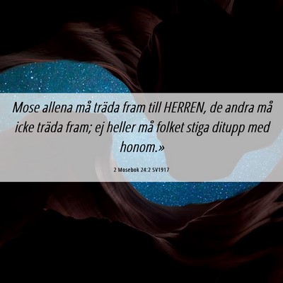 Picture 06 - 2 Mosebok 24:2 SV1917 - Mose allena må träda fram till HERREN, de andra - Bible Verse Picture