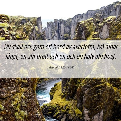 Picture 06 - 2 Mosebok 25:23 SV1917 - Du skall ock göra ett bord av akacieträ, två - Bible Verse Picture