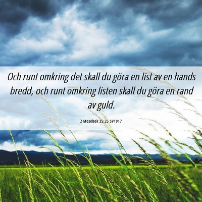 Picture 06 - 2 Mosebok 25:25 SV1917 - Och runt omkring det skall du göra en list av en - Bible Verse Picture