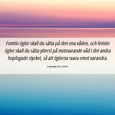 Picture 06 - 2 Mosebok 26:5 SV1917 - Femtio öglor skall du sätta på den ena våden, - Bible Verse Picture