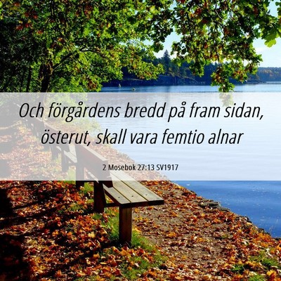 Picture 06 - 2 Mosebok 27:13 SV1917 - Och förgårdens bredd på fram sidan, österut, - Bible Verse Picture