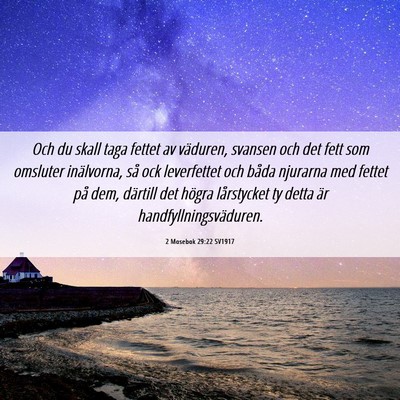 Picture 06 - 2 Mosebok 29:22 SV1917 - Och du skall taga fettet av väduren, svansen och - Bible Verse Picture