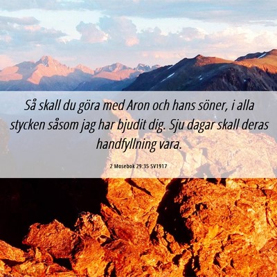Picture 06 - 2 Mosebok 29:35 SV1917 - Så skall du göra med Aron och hans söner, i - Bible Verse Picture
