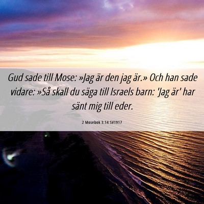 Picture 06 - 2 Mosebok 3:14 SV1917 - Gud sade till Mose: »Jag är den jag är.» Och - Bible Verse Picture