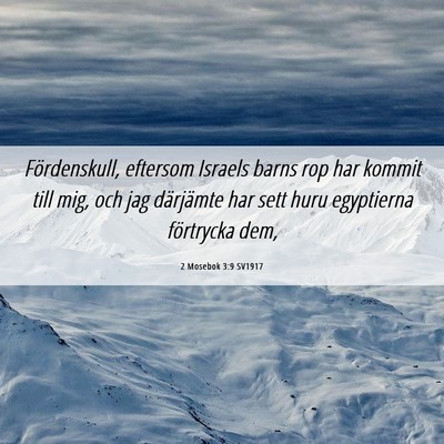 Picture 06 - 2 Mosebok 3:9 SV1917 - Fördenskull, eftersom Israels barns rop har - Bible Verse Picture