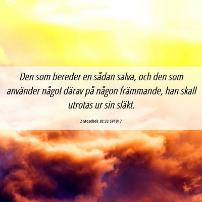 Picture 06 - 2 Mosebok 30:33 SV1917 - Den som bereder en sådan salva, och den som - Bible Verse Picture