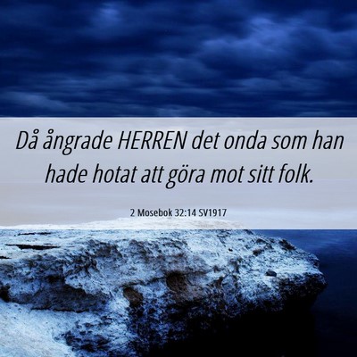 Picture 06 - 2 Mosebok 32:14 SV1917 - Då ångrade HERREN det onda som han hade hotat - Bible Verse Picture
