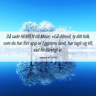 Picture 06 - 2 Mosebok 32:7 SV1917 - Då sade HERREN till Mose: »Gå ditned, ty ditt - Bible Verse Picture