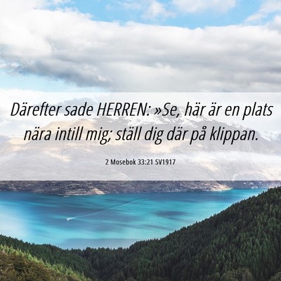 Picture 06 - 2 Mosebok 33:21 SV1917 - Därefter sade HERREN: »Se, här är en plats - Bible Verse Picture
