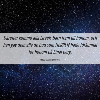 Picture 06 - 2 Mosebok 34:32 SV1917 - Därefter kommo alla Israels barn fram till - Bible Verse Picture