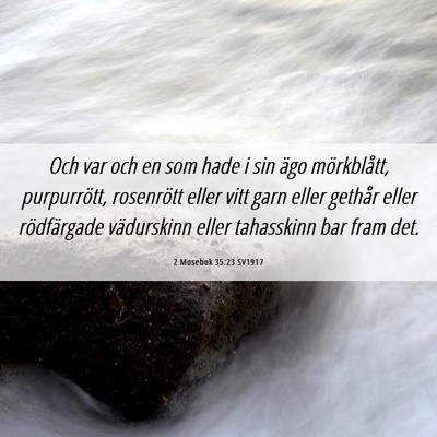 Picture 06 - 2 Mosebok 35:23 SV1917 - Och var och en som hade i sin ägo mörkblått, - Bible Verse Picture