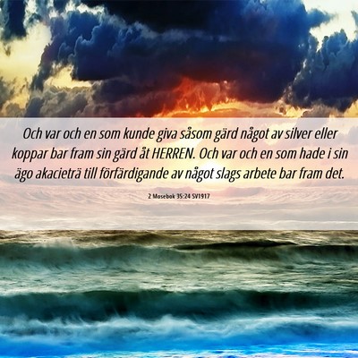 Picture 06 - 2 Mosebok 35:24 SV1917 - Och var och en som kunde giva såsom gärd något - Bible Verse Picture