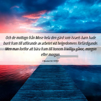 Picture 06 - 2 Mosebok 36:3 SV1917 - Och de mottogo från Mose hela den gärd som - Bible Verse Picture